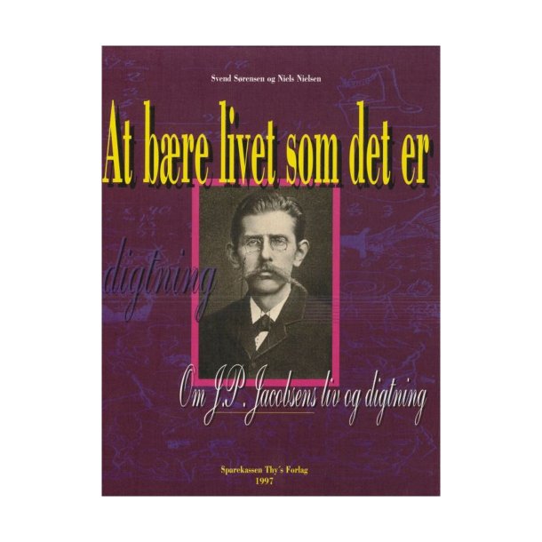 At bre livet som det er  Om J.P. Jacobsens liv og digtning