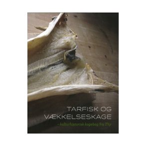 Tarfisk og vkkelseskage - Kulturhistorisk kogebog fra Thy