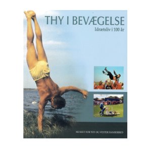 THY I BEVGELSE - Idrtsliv i 100 r